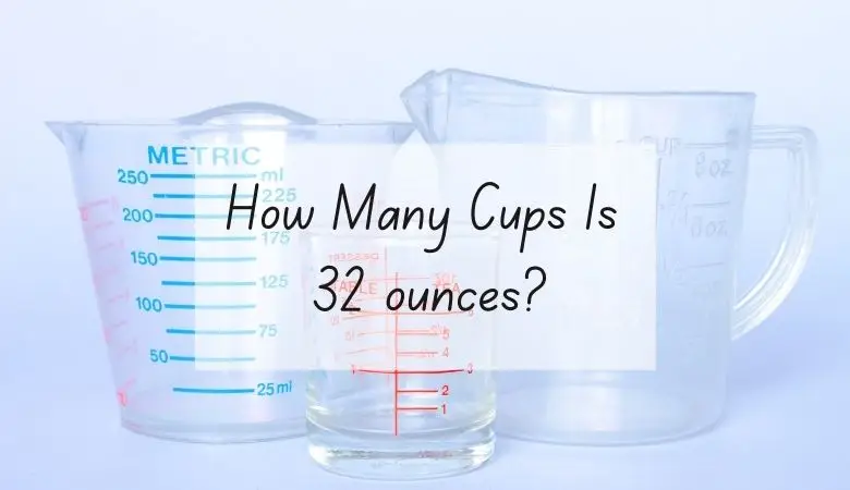 How Many Cups in 32 Oz